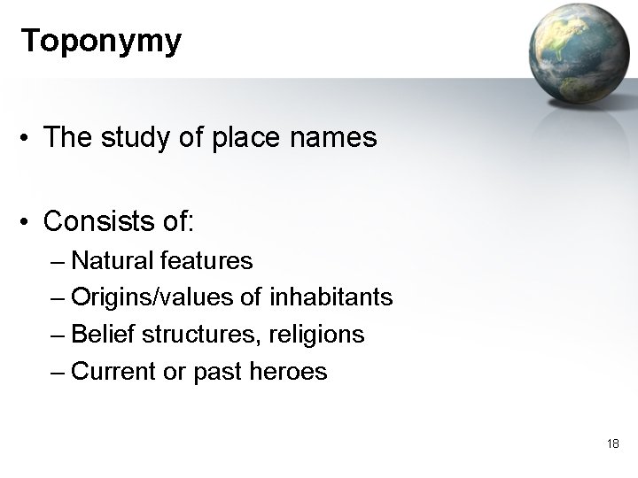 Toponymy • The study of place names • Consists of: – Natural features – Toponymy • The study of place names • Consists of: – Natural features –