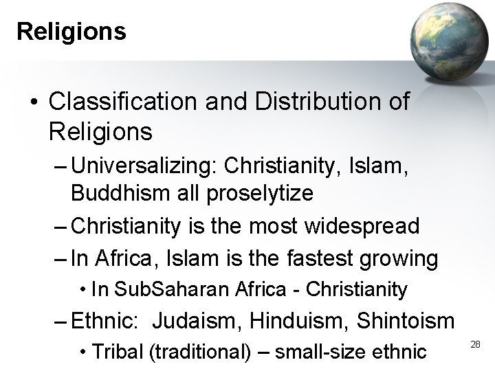 Religions • Classification and Distribution of Religions – Universalizing: Christianity, Islam, Buddhism all proselytize Religions • Classification and Distribution of Religions – Universalizing: Christianity, Islam, Buddhism all proselytize