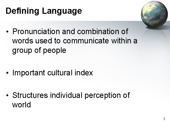 Defining Language • Pronunciation and combination of words used to communicate within a group Defining Language • Pronunciation and combination of words used to communicate within a group