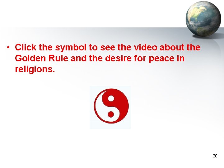 • Click the symbol to see the video about the Golden Rule and • Click the symbol to see the video about the Golden Rule and