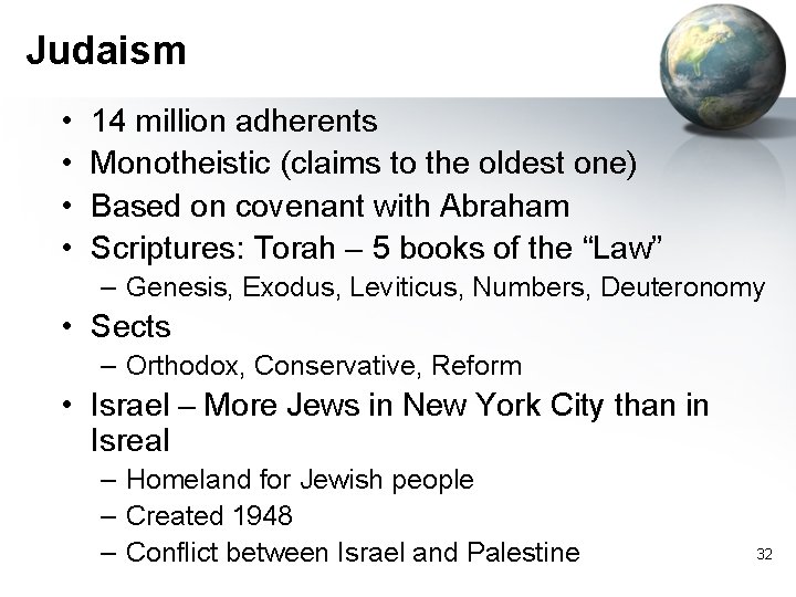 Judaism • • 14 million adherents Monotheistic (claims to the oldest one) Based on Judaism • • 14 million adherents Monotheistic (claims to the oldest one) Based on