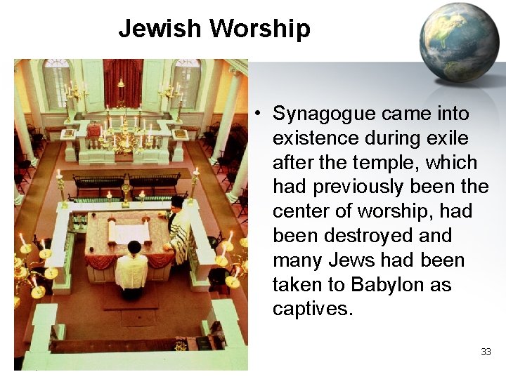Jewish Worship • Synagogue came into existence during exile after the temple, which had Jewish Worship • Synagogue came into existence during exile after the temple, which had