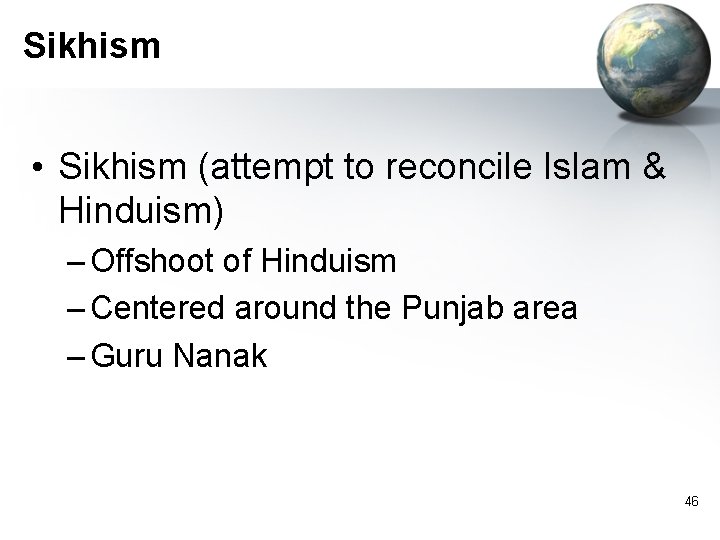 Sikhism • Sikhism (attempt to reconcile Islam & Hinduism) – Offshoot of Hinduism – Sikhism • Sikhism (attempt to reconcile Islam & Hinduism) – Offshoot of Hinduism –