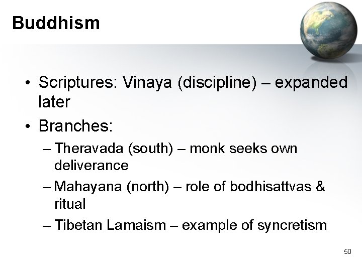 Buddhism • Scriptures: Vinaya (discipline) – expanded later • Branches: – Theravada (south) – Buddhism • Scriptures: Vinaya (discipline) – expanded later • Branches: – Theravada (south) –