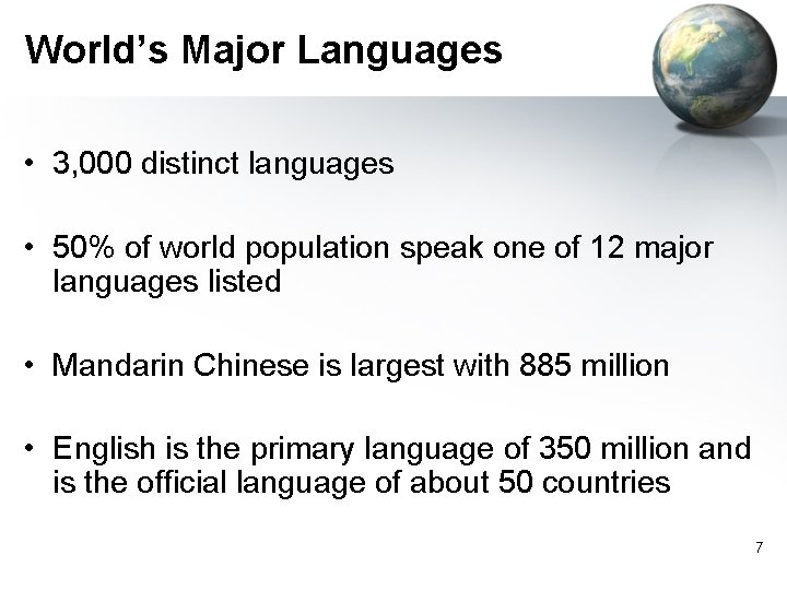 World’s Major Languages • 3, 000 distinct languages • 50% of world population speak World’s Major Languages • 3, 000 distinct languages • 50% of world population speak