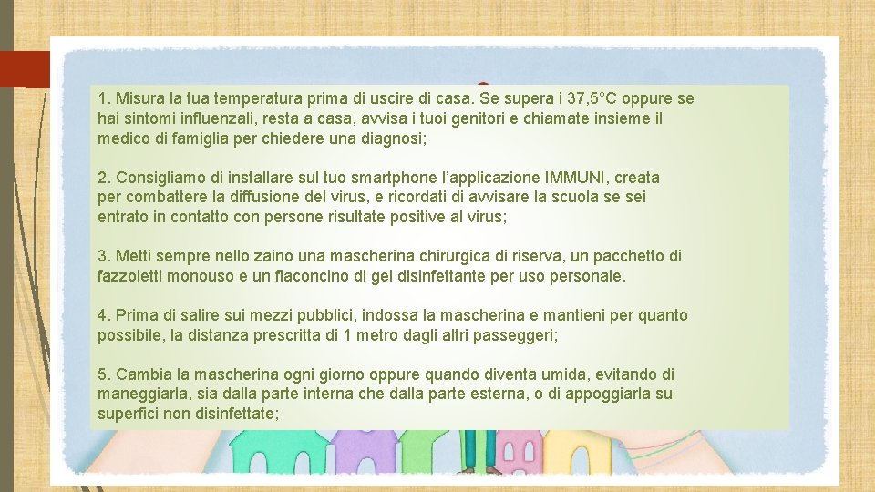 1. Misura la tua temperatura prima di uscire di casa. Se supera i 37, 1. Misura la tua temperatura prima di uscire di casa. Se supera i 37,