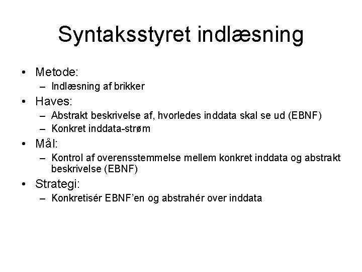 Syntaksstyret indlæsning • Metode: – Indlæsning af brikker • Haves: – Abstrakt beskrivelse af,