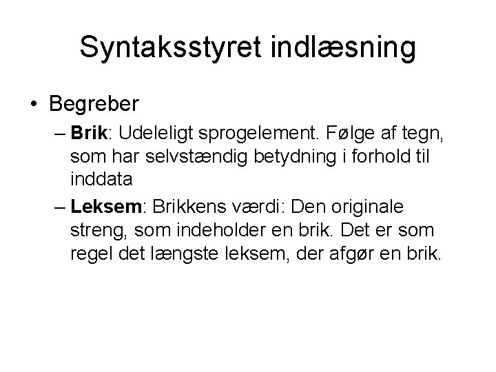 Syntaksstyret indlæsning • Begreber – Brik: Udeleligt sprogelement. Følge af tegn, som har selvstændig