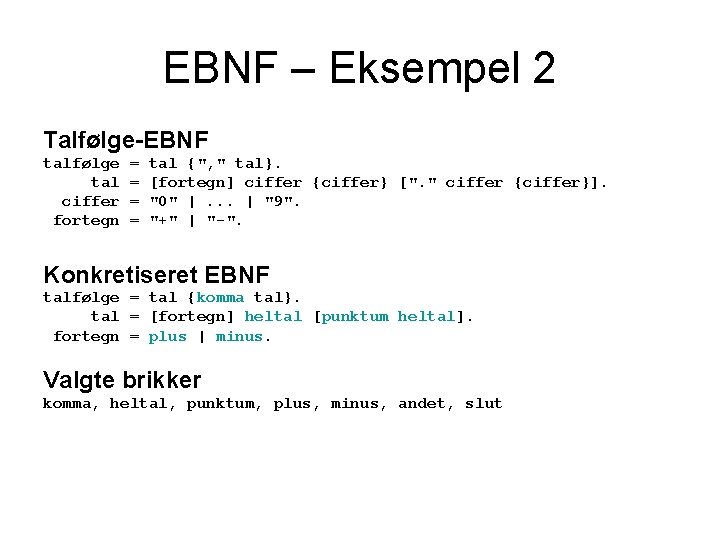 EBNF – Eksempel 2 Talfølge-EBNF talfølge tal ciffer fortegn = = tal {", "