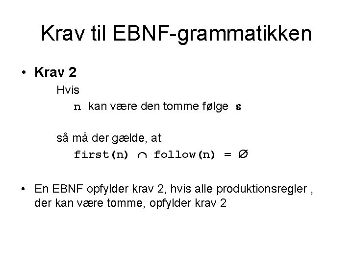 Krav til EBNF-grammatikken • Krav 2 Hvis n kan være den tomme følge så