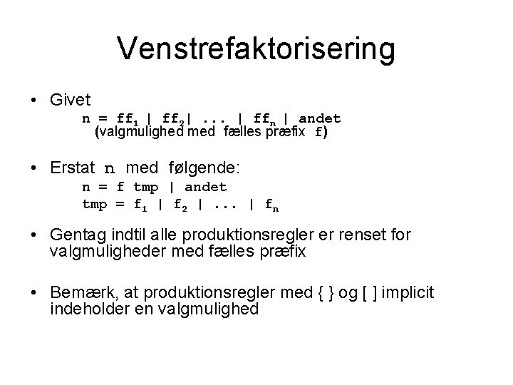 Venstrefaktorisering • Givet n = ff 1 | ff 2|. . . | ffn