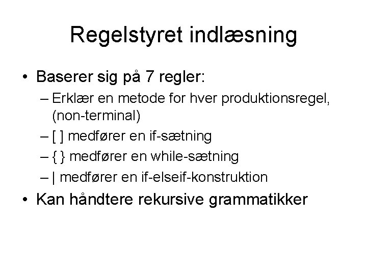 Regelstyret indlæsning • Baserer sig på 7 regler: – Erklær en metode for hver