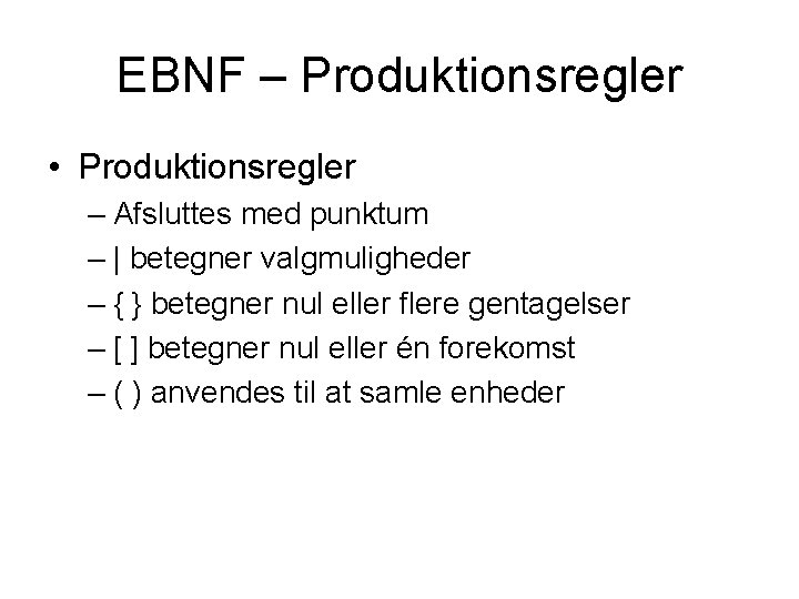 EBNF – Produktionsregler • Produktionsregler – Afsluttes med punktum – | betegner valgmuligheder –