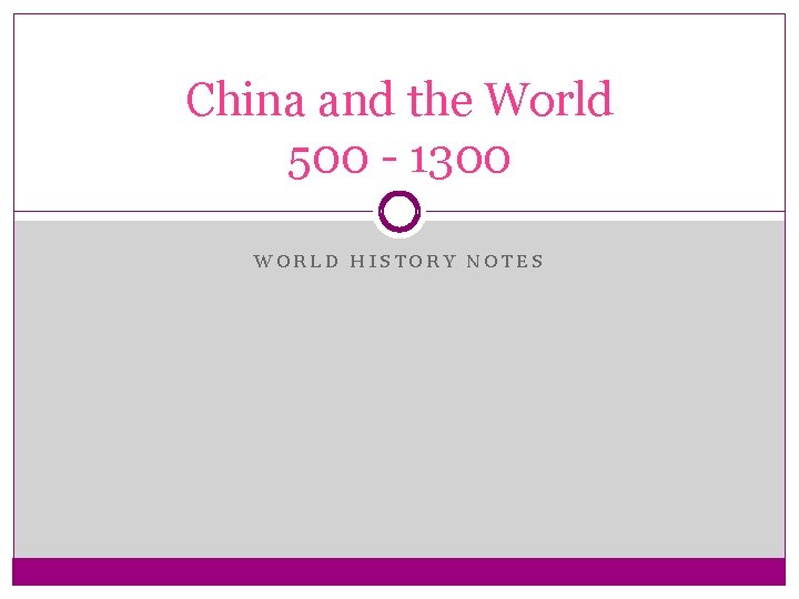China and the World 500 - 1300 WORLD HISTORY NOTES China and the World 500 - 1300 WORLD HISTORY NOTES