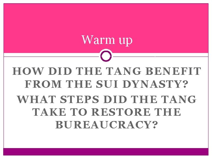 Warm up HOW DID THE TANG BENEFIT FROM THE SUI DYNASTY? WHAT STEPS DID Warm up HOW DID THE TANG BENEFIT FROM THE SUI DYNASTY? WHAT STEPS DID