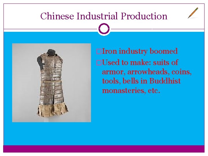 Chinese Industrial Production �Iron industry boomed �Used to make: suits of armor, arrowheads, coins, Chinese Industrial Production �Iron industry boomed �Used to make: suits of armor, arrowheads, coins,