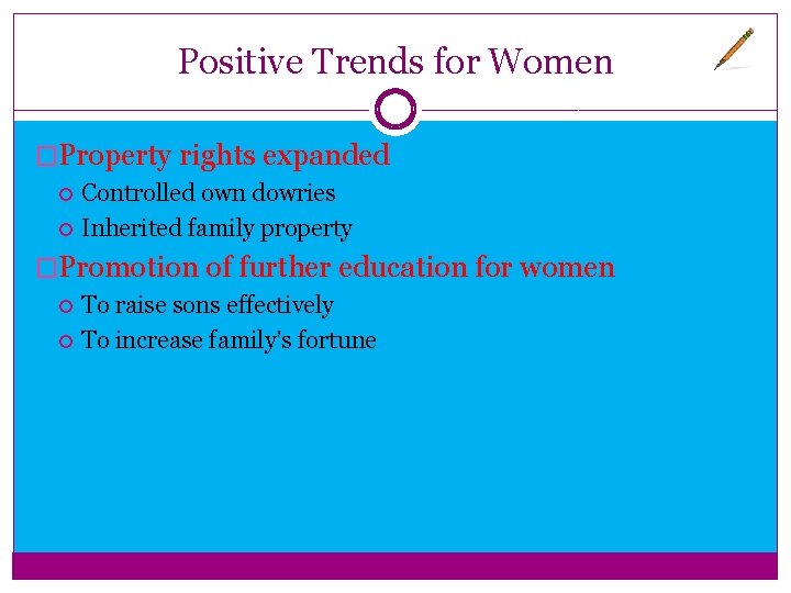 Positive Trends for Women �Property rights expanded Controlled own dowries Inherited family property �Promotion Positive Trends for Women �Property rights expanded Controlled own dowries Inherited family property �Promotion