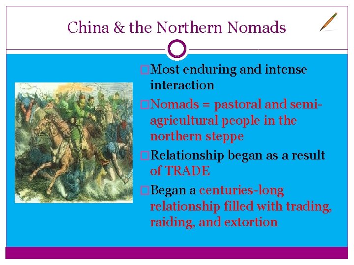 China & the Northern Nomads �Most enduring and intense interaction �Nomads = pastoral and China & the Northern Nomads �Most enduring and intense interaction �Nomads = pastoral and