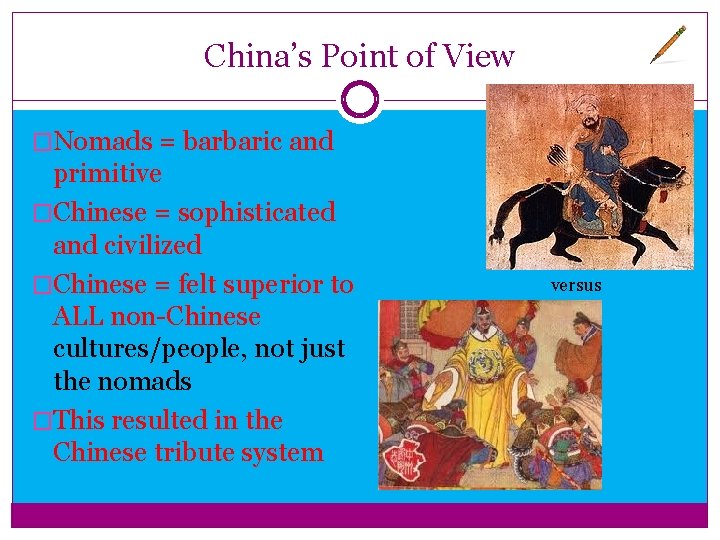 China’s Point of View �Nomads = barbaric and primitive �Chinese = sophisticated and civilized China’s Point of View �Nomads = barbaric and primitive �Chinese = sophisticated and civilized