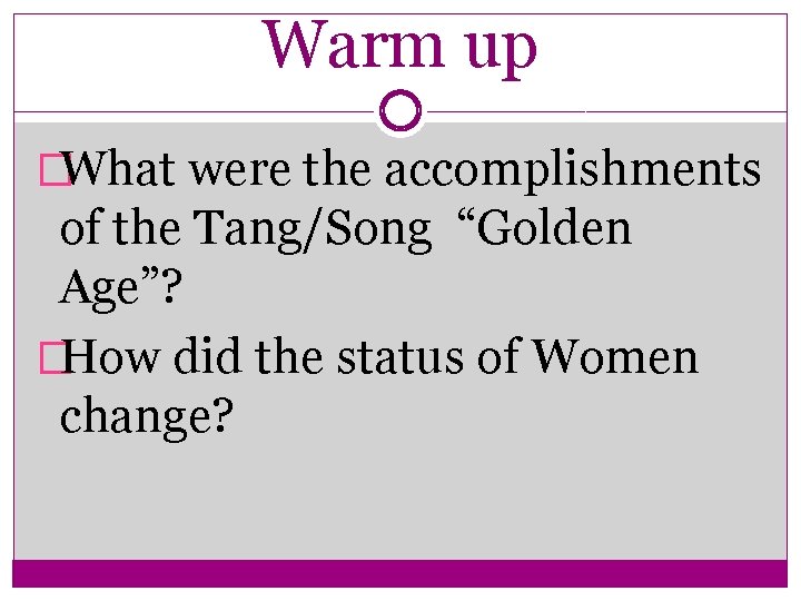 Warm up �What were the accomplishments of the Tang/Song “Golden Age”? �How did the Warm up �What were the accomplishments of the Tang/Song “Golden Age”? �How did the