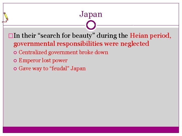 Japan �In their “search for beauty” during the Heian period, governmental responsibilities were neglected Japan �In their “search for beauty” during the Heian period, governmental responsibilities were neglected