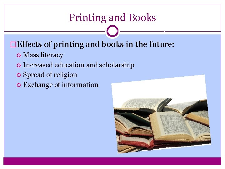 Printing and Books �Effects of printing and books in the future: Mass literacy Increased Printing and Books �Effects of printing and books in the future: Mass literacy Increased