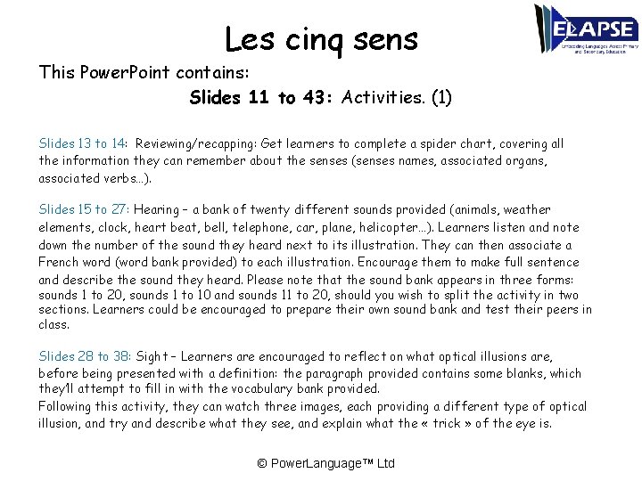 Les cinq sens This Power. Point contains: Slides 11 to 43: Activities. (1) Slides