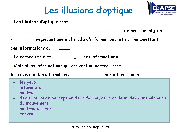 Les illusions d’optique - Les illusions d’optique sont …………………………………………………de certains objets. - ………………… reçoivent