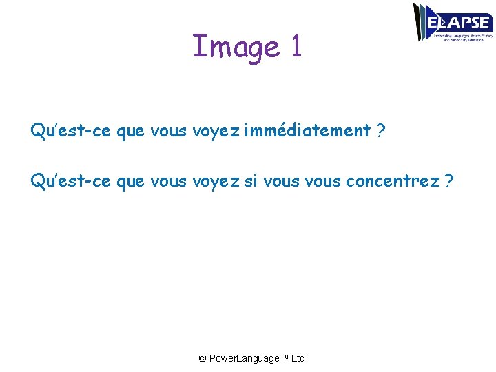 Image 1 Qu’est-ce que vous voyez immédiatement ? Qu’est-ce que vous voyez si vous