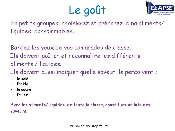 Le goût En petits groupes, choisissez et préparez cinq aliments/ liquides consommables. Bandez les