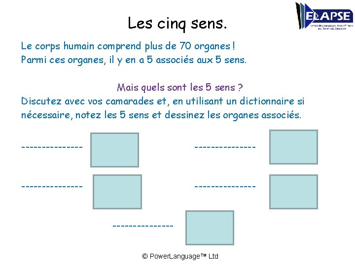 Les cinq sens. Le corps humain comprend plus de 70 organes ! Parmi ces