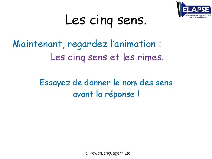 Les cinq sens. Maintenant, regardez l’animation : Les cinq sens et les rimes. Essayez
