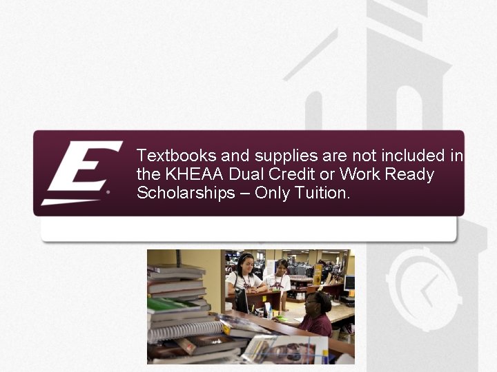 Textbooks and supplies are not included in the KHEAA Dual Credit or Work Ready