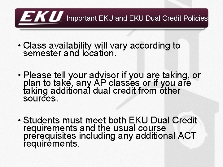 Important EKU and EKU Dual Credit Policies • Class availability will vary according to