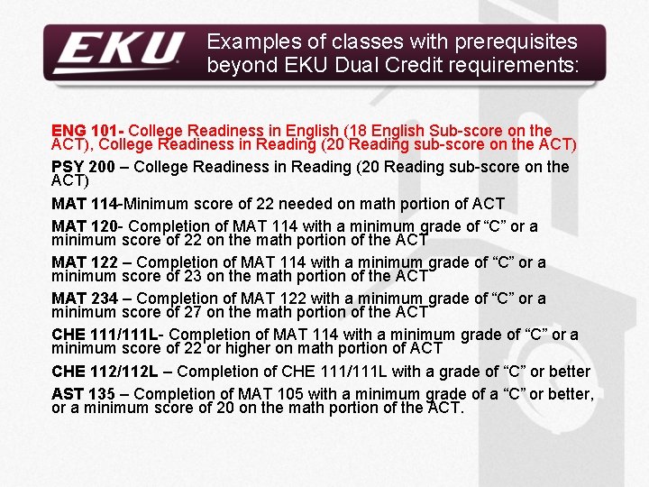 Examples of classes with prerequisites beyond EKU Dual Credit requirements: ENG 101 - College