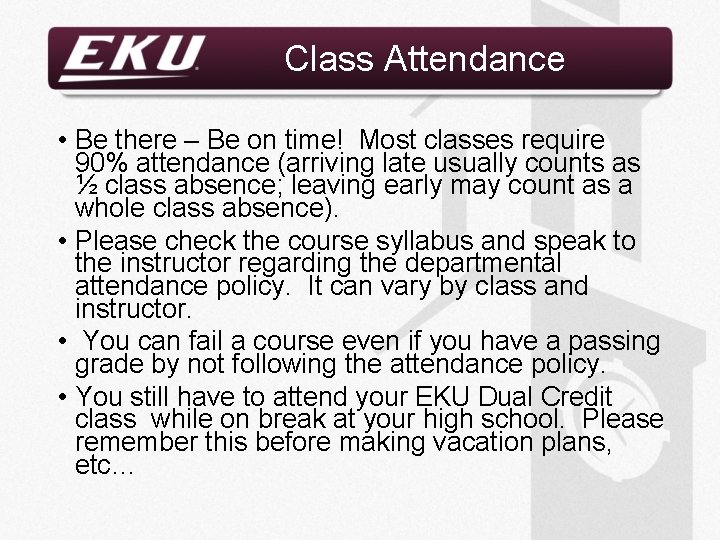 Class Attendance • Be there – Be on time! Most classes require 90% attendance