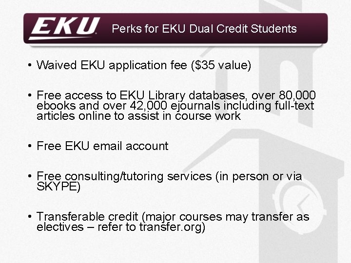 Perks for EKU Dual Credit Students • Waived EKU application fee ($35 value) •