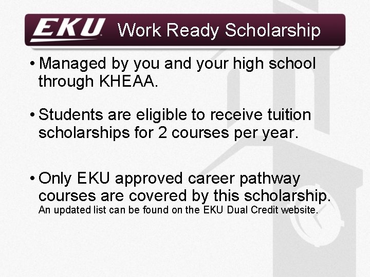 Work Ready Scholarship • Managed by you and your high school through KHEAA. •