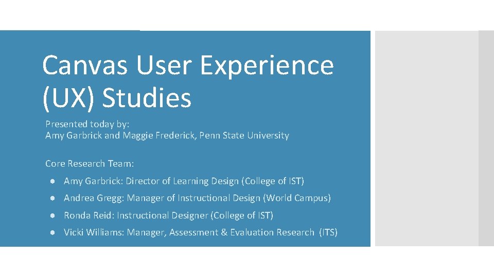 Canvas User Experience (UX) Studies Presented today by: Amy Garbrick and Maggie Frederick, Penn