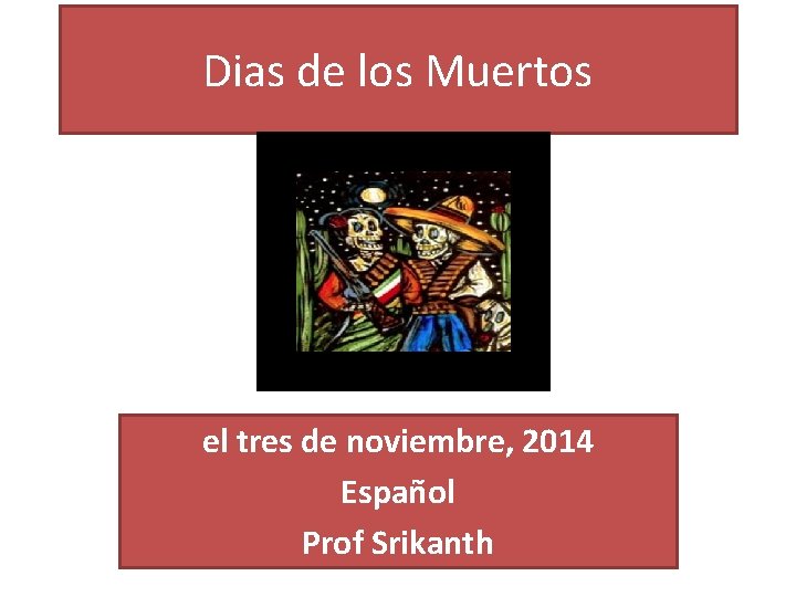 Dias de los Muertos el tres de noviembre, 2014 Español Prof Srikanth 