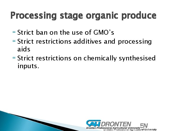 Processing stage organic produce Strict ban on the use of GMO’s Strict restrictions additives Processing stage organic produce Strict ban on the use of GMO’s Strict restrictions additives