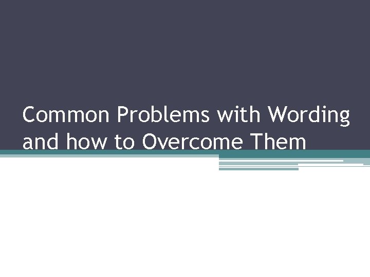 Common Problems with Wording and how to Overcome Them 