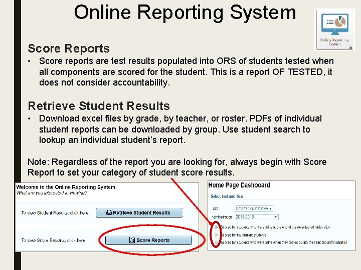 Online Reporting System Score Reports • Score reports are test results populated into ORS