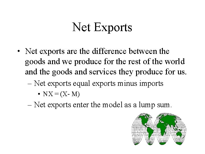 Net Exports • Net exports are the difference between the goods and we produce