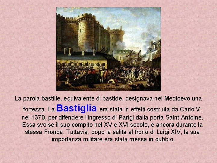 La parola bastille, equivalente di bastide, designava nel Medioevo una Bastiglia fortezza. La era