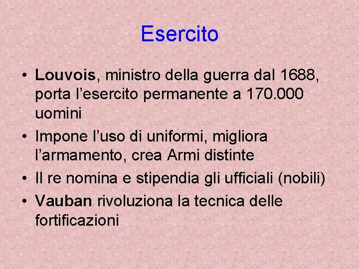 Esercito • Louvois, ministro della guerra dal 1688, porta l’esercito permanente a 170. 000