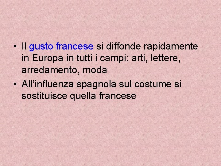  • Il gusto francese si diffonde rapidamente in Europa in tutti i campi: