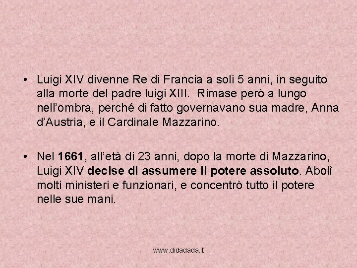  • Luigi XIV divenne Re di Francia a soli 5 anni, in seguito