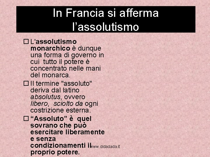 In Francia si afferma l’assolutismo L'assolutismo monarchico è dunque una forma di governo in