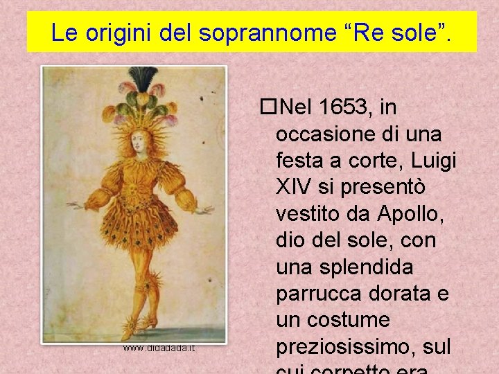 Le origini del soprannome “Re sole”. www. didadada. it Nel 1653, in occasione di